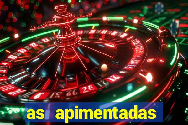 as apimentadas entrar para ganhar